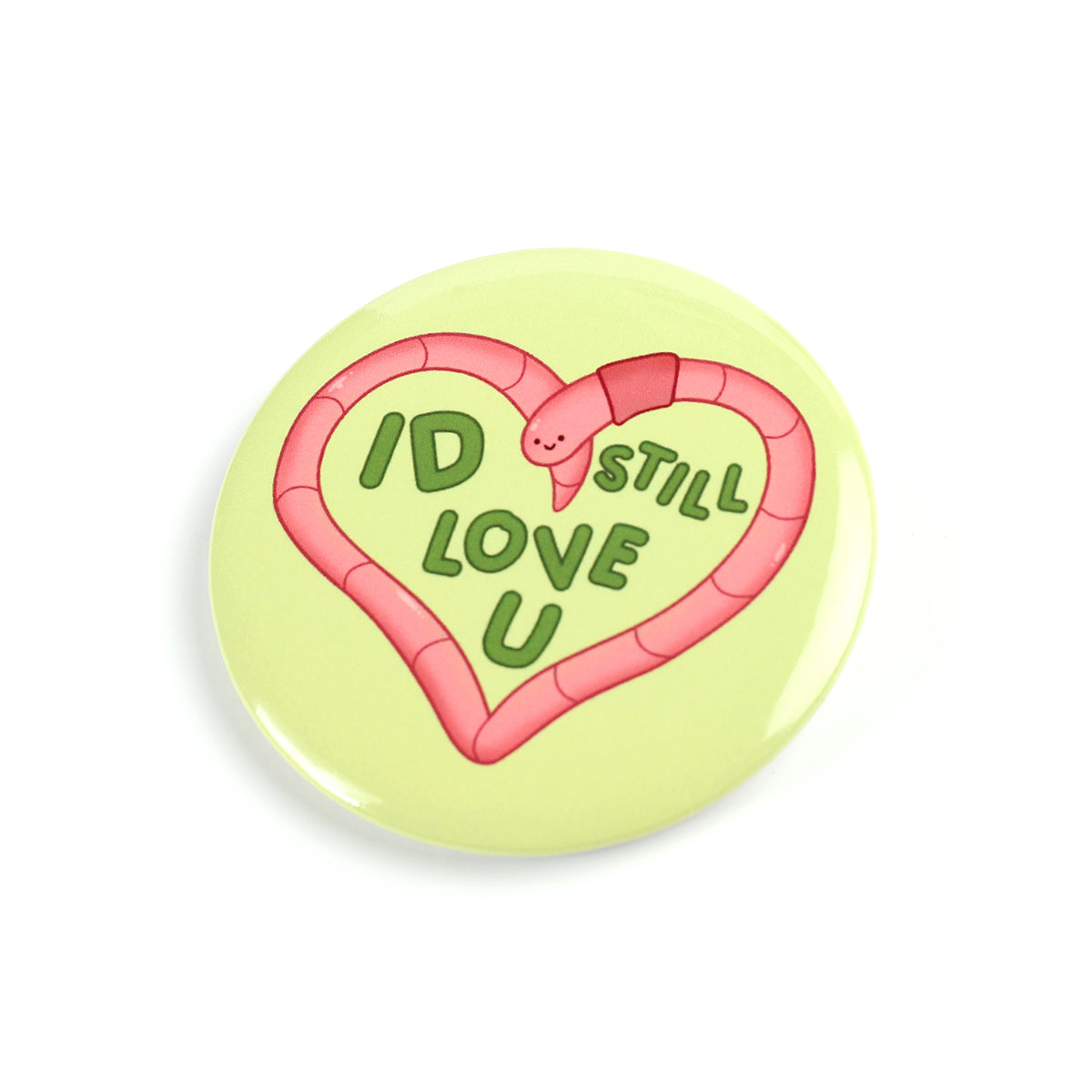 Id Still Love U Worm 2.2 Inch Pinback Button