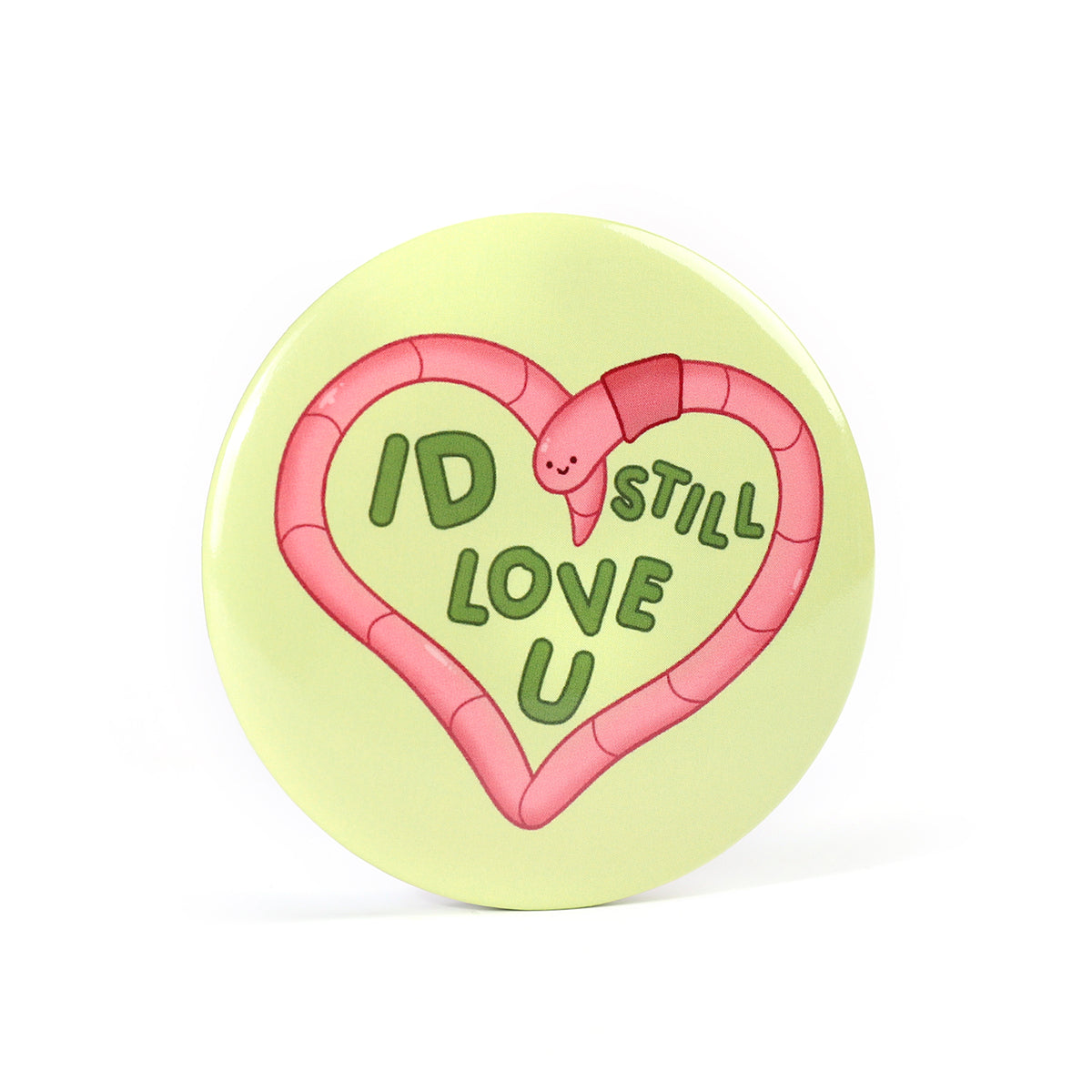 Id Still Love U Worm 2.2 Inch Pinback Button