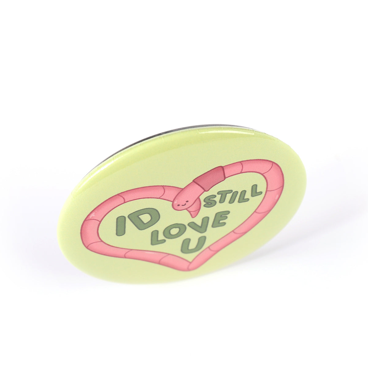 Id Still Love U Worm 2.2 Inch Pinback Button