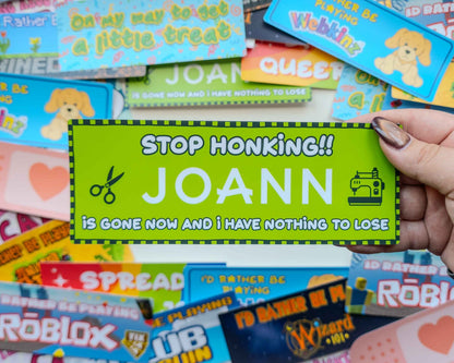 Stop Honking! Joann Is Gone Now and I Have Nothing To Lose Vinyl Bumper Sticker