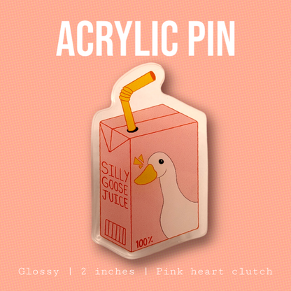 Silly Goose Juice! - Acrylic Pin